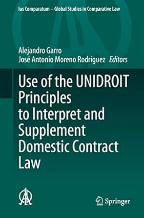 use of the unidroit principles to interpret and supplement domestic contract law 1st edition alejandro garro