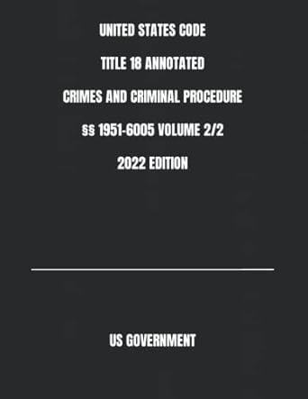 united states code title 18 annotated crimes and criminal procedure 1951 6005 volume 2/2 2022nd edition us