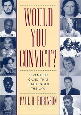would you convict seventeen cases that challenged the law 1st edition paul h robinson b001iu0t5c,