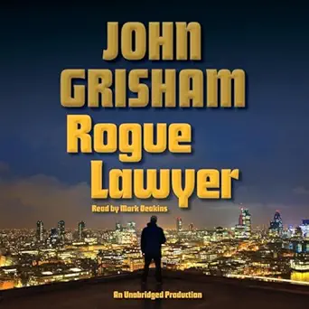 rogue lawyer a novel 1st edition john grisham ,mark deakins ,random house audio b011pvvt6g
