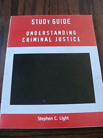 study guide for understanding criminal justice 1st edition stephen c light 053455945x, 978-0534559458