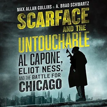 scarface and the untouchable al capone eliot ness and the battle for chicago 1st edition max allan collins ,a