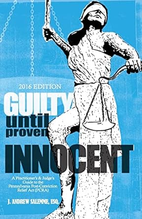 guilty until proven innocent a practitioners and judges guide to the pennsylvania post conviction relief act