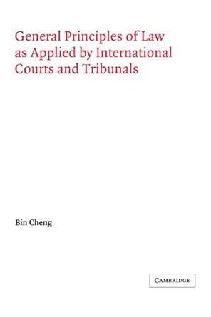 general principles of law as applied by international courts and tribunals by bin cheng phd licencie en droit