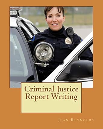 criminal justice report writing 1st edition jean reynolds b001hczwoe