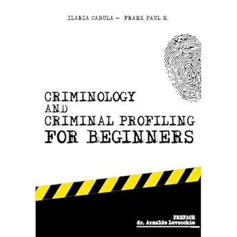 criminology and criminal profiling for beginners 1st edition frank paul e ,independently published ,ilaria