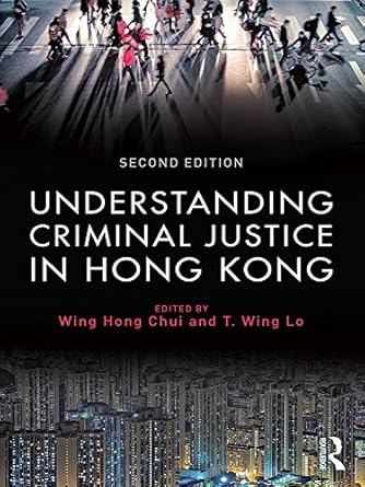 understanding criminal justice in hong kong 2nd edition eric wing hong chui ,t wing lo b01m31ni6r,
