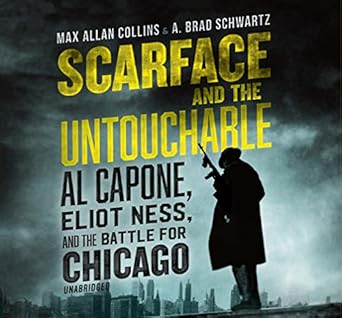 scarface and the untouchable al capone eliot ness and the battle for chicago unabridged edition max allan