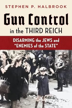 gun control in the third reich disarming the jews and enemies of the state 1st edition stephen p halbrook
