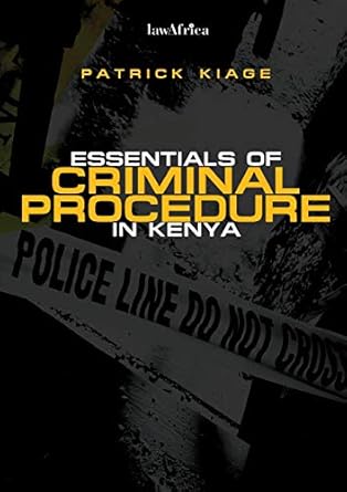 essentials of criminal procedure in kenya 1st edition patrick kiage 9966151117, 978-9966151117