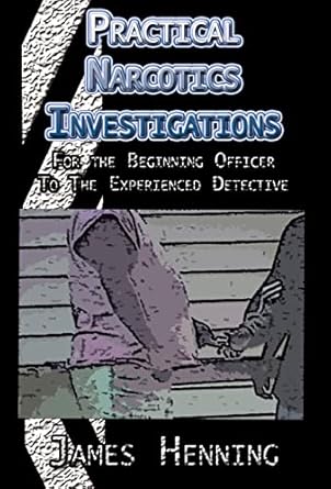 practical narcotics investigations 1st edition james henning 1413478409, 978-1413478402