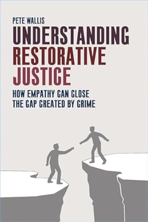 understanding restorative justice how empathy can close the gap created by crime 1st edition pete wallis