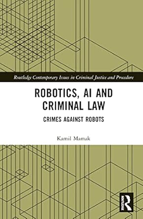 robotics ai and criminal law 1st edition kamil mamak 1032362790, 978-1032362793