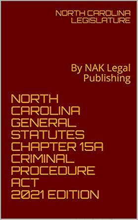 north carolina general statutes chapter 15a criminal procedure act   by nak legal publishing 2021st edition