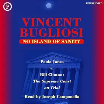 no island of sanity paula jones v bill clinton the supreme court on trial 1st edition vincent bugliosi