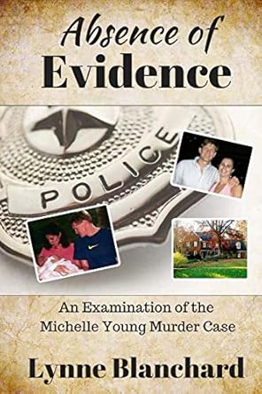 absence of evidence an examination of the michelle young murder case 1st edition lynne blanchard 1537480820,