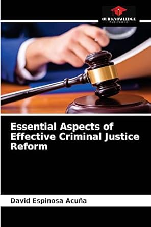 essential aspects of effective criminal justice reform 1st edition david espinosa acuna 6204052675,