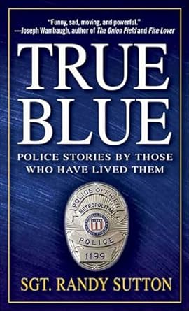 true blue police stories by those who have lived them 1st edition sgt randy sutton ,cassie wells b001oweeg4,