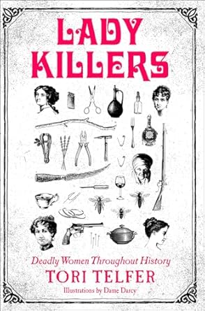 lady killers deadly women throughout history 1st edition tori telfer b01n9sanw5