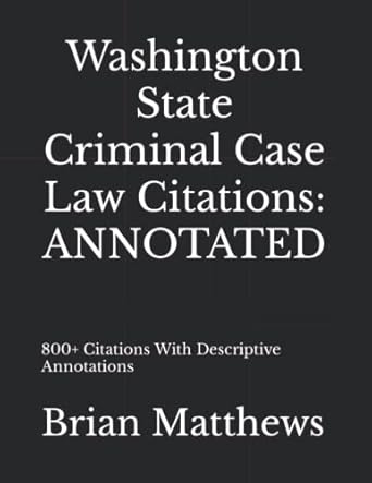 washington state criminal case law citations annotated 800+ citations with descriptive annotations 1st
