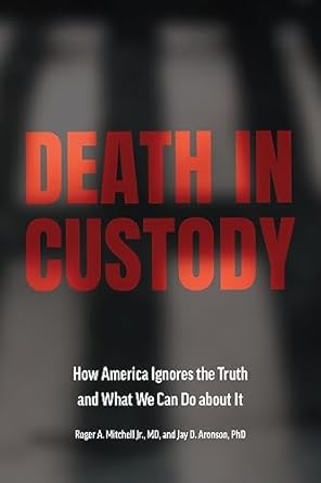 death in custody how america ignores the truth and what we can do about it 1st edition roger a mitchell, jr