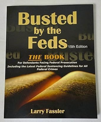 busted by the feds 2015 the book for defendants facing federal prosecution including the latest federal