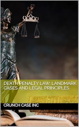 death penalty law landmark cases and legal principles 1st edition crunch case inc b0dh86t7yv