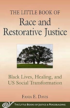 the little book of race and restorative justice black lives healing and us social transformation 1st edition