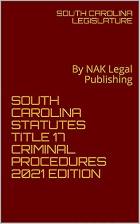 south carolina statutes title 17 criminal procedures   by nak legal publishing 2021st edition south carolina