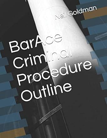 barace criminal procedure outline 1st edition neil goldman 1728693144, 978-1728693149