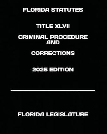 florida statutes title xlvii criminal procedure and corrections 2025th edition florida legislature
