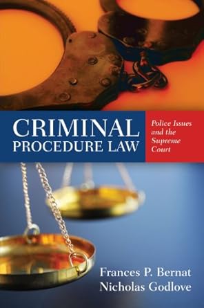 criminal procedure law police issues and the supreme court 1st edition dr frances p bernat ,nicholas godlove