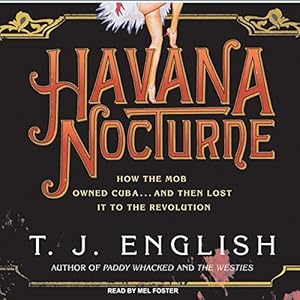 havana nocturne how the mob owned cuba and then lost it to the revolution 1st edition t j english ,mel foster