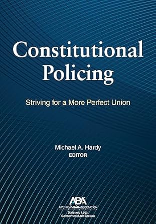 constitutional policing striving for a more perfect union 1st edition michael a hardy b0cng3bx3d, b0chdhnq9h