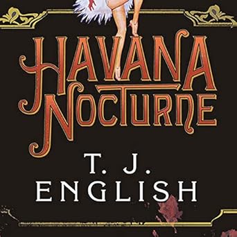 havana nocturne how the mob owned cuba and then lost it to the revolution unabridged edition t j english