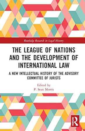 the league of nations and the development of international law 1st edition p sean morris 0367897539,