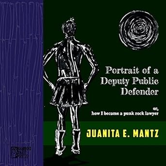 portrait of a deputy public defender or how i became a punk rock lawyer 1st edition juanita mantz 1947240307,