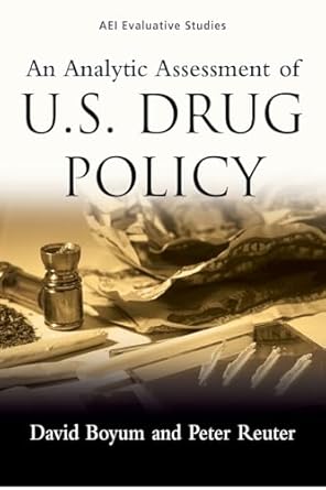 an analytic assessment of u s drug policy 1st edition david boyum ,peter reuter 0844741914, 978-0844741918