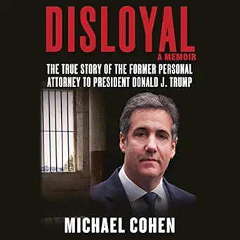 disloyal a memoir the true story of the former personal attorney to president donald j trump 1st edition