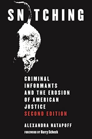 snitching criminal informants and the erosion of american justice 2nd edition alexandra natapoff b09x2jl1jx