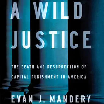 a wild justice the death and resurrection of capital punishment in america 1st edition evan j mandery ,jones