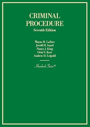 criminal procedure 7th edition wayne r lafave ,jerold h israel ,nancy j king ,orin s kerr ,andrew d leipold