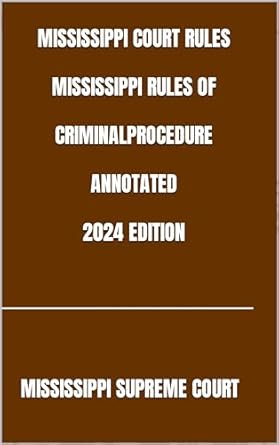 mississippi court rules mississippi rules of criminal procedure annotated 2024th edition mississippi supreme