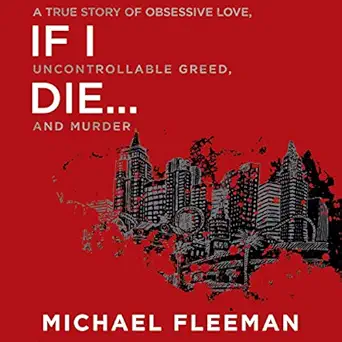 if i die a true story of obsessive love uncontrollable greed and murder 1st edition michael fleeman ,james
