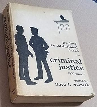 leading constitutional cases on criminal justice 1977th edition lloyd weinreb 0064862313, 978-0064862318