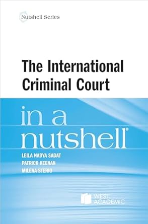 the international criminal court in a nutshell 1st edition leila sadat ,patrick keenan ,milena sterio