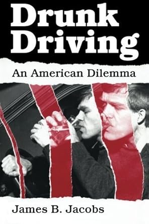 drunk driving an american dilemma by james b jacobs 1st edition james b jacobs b01fglblc8