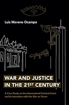 war and justice in the 21st century a case study on the international criminal court and its interaction with