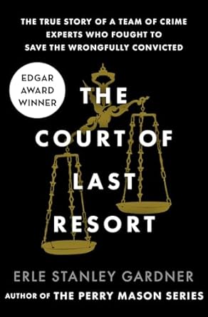 the court of last resort the true story of a team of crime experts who fought to save the wrongfully
