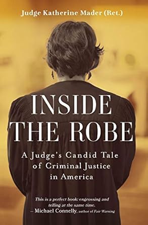 inside the robe a judges candid tale of criminal justice in america 1st edition katherine mader b08s5t7c8m